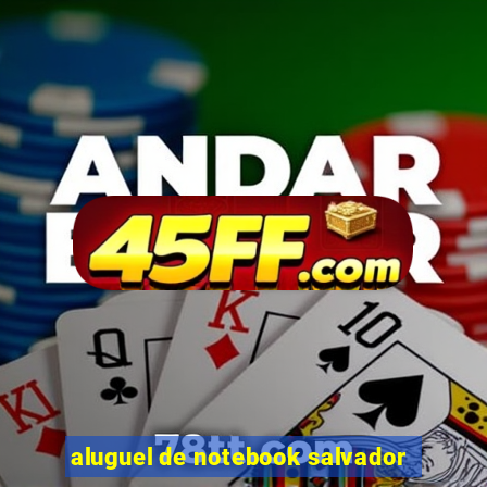 aluguel de notebook salvador